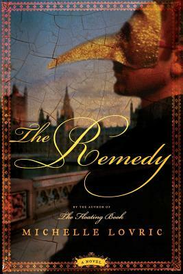 The Remedy: A Novel of London & Venice by Michelle Lovric