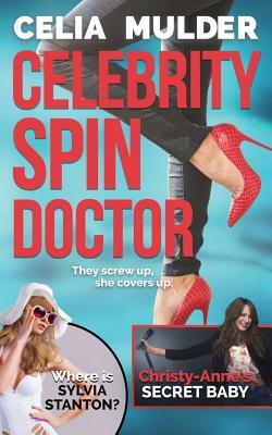 Celebrity Spin Doctor by Celia Mulder