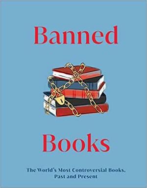 Banned Books: The World's Most Controversial Books, Past and Present by D.K. Publishing