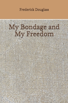 My Bondage and My Freedom: (Aberdeen Classics Collection) by Frederick Douglass