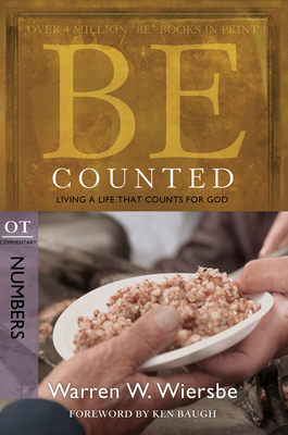 Be Counted: Living a Life That Counts for God, OT Commentary: Numbers by Warren W. Wiersbe