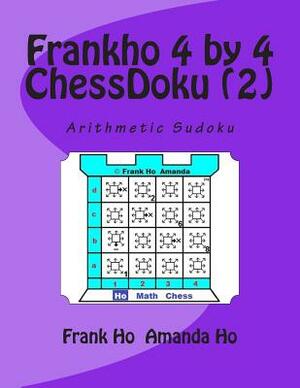 Frankho 4 by 4 (2) ChessDoku: Arithmetic Sudoku by Amanda Ho, Frank Ho