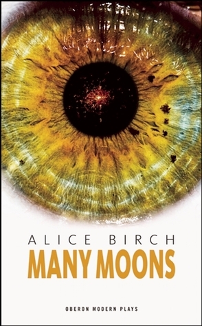 Many Moons by Alice Birch