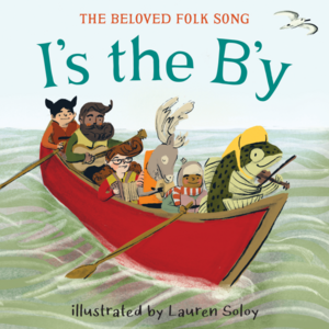 I's the B'y: The Beloved Newfoundland Folk Song by Lauren Soloy