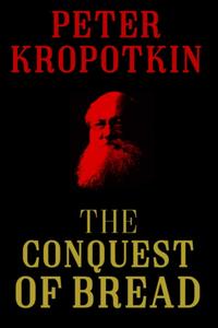 The Conquest of Bread by Peter Kropotkin