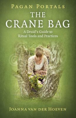 Pagan Portals: The Crane Bag: A Druid's Guide to Ritual Tools and Practices by Joanna Van Hoeven