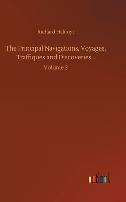 The Principal Navigations, Voyages, Traffiques and Discoveries...: Volume 2 by Richard Hakluyt