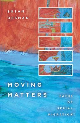 Moving Matters: Paths of Serial Migration by Susan Ossman
