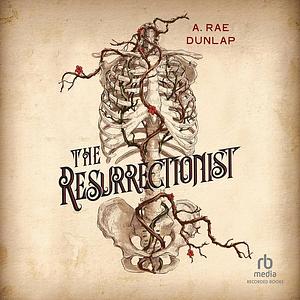 The Resurrectionist by A. Rae Dunlap