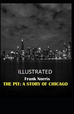 The Pit: A Story of Chicago Illustrated by Frank Norris