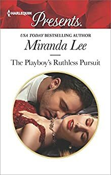 The Playboy's Ruthless Pursuit by Miranda Lee