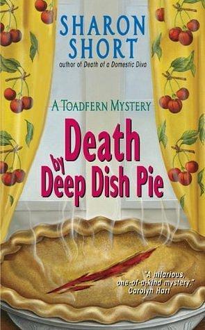 Death by Deep Dish Pie: A Toadfern Mystery by Sharon Short, Sharon Short