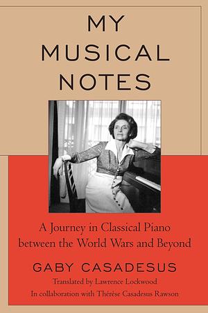 My Musical Notes: A Journey in Classical Piano between the World Wars and Beyond by Gaby Casadesus