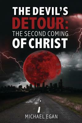 The Devil's Detour: The Second Coming Of Christ by Michael Egan