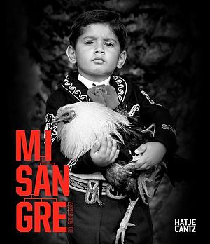 Mi Sangre by Lila Downs, Doug Menuez, Henry Cisneros, Anne Wilkes Tucker, Cheech Marin