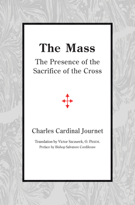 The Mass: The Presence of the Sacrifice of the Cross by Charles Cardinal Journet