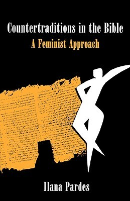 Countertraditions in the Bible: A Feminist Approach by Ilana Pardes