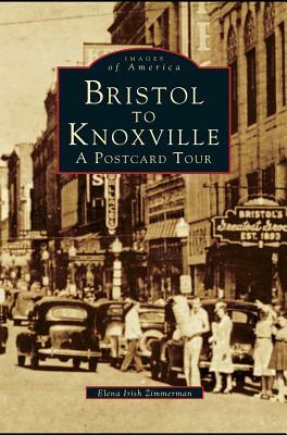 Bristol to Knoxville: A Postcard Tour by Elena Irish Zimmerman