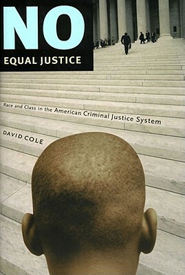 No Equal Justice: Race and Class in the American Criminal Justice System by David Cole