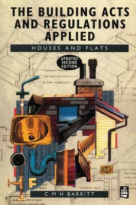 The Building Acts and Regulations Applied: Houses and Flats by C. M. H. Barritt