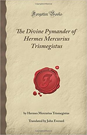 The Divine Pymander Of Hermes Mercurius Trismegistus by Hermes Trismegistus