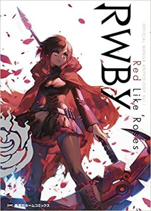 RWBY OFFICIAL MANGA ANTHOLOGY Vol.1 Red Like Roses by Various, Monty Oum, Rooster Teeth Productions