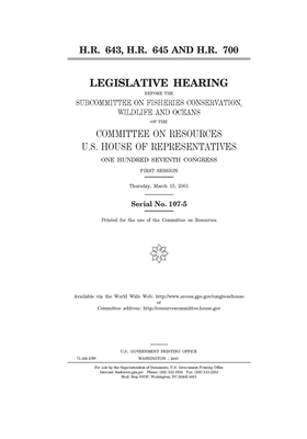 H.R. 643, H.R. 645, and H.R. 700 H.R. 643, H.R. 645, and H.R. 700 H.R. 643, H.R. 645, and H.R. 700 H.R. 643, H.R. 645, and H.R. 700 H.R. 643, H.R. 645 by Committee on Resources (house), United States House of Representatives, United States Congress