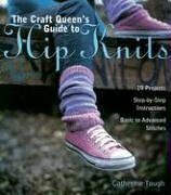 The Craft Queen's Guide to Hip Knits by Catherine Tough