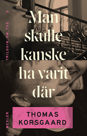 Man skulle kanske ha varit där by Thomas Korsgaard