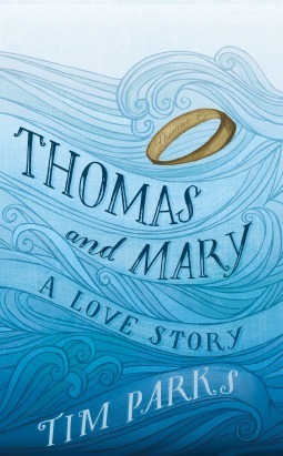 Thomas and Mary: A Love Story by Tim Parks