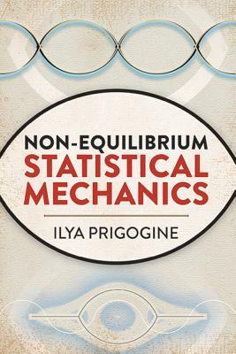 Non-Equilibrium Statistical Mechanics by Ilya Prigogine