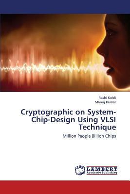 Cryptographic on System-Chip-Design Using VLSI Technique by Kumar Manoj, Kohli Rashi