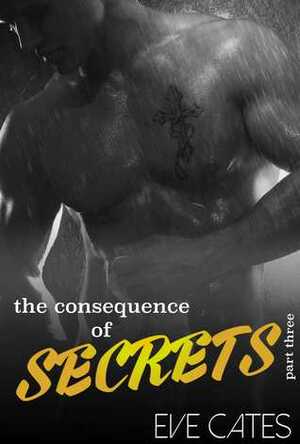 The Consequence of Secrets - Part Three: A Priest Romance by Eve Cates