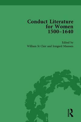 Conduct Literature for Women, Part I, 1540-1640 Vol 3 by William St Clair, Irmgard Maassen