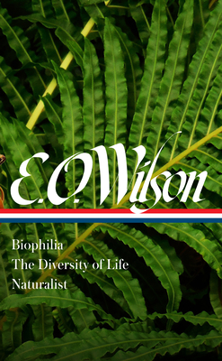 E. O. Wilson: Biophilia, the Diversity of Life, Naturalist by Edward O. Wilson