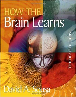 How the Brain Learns by David A. Sousa