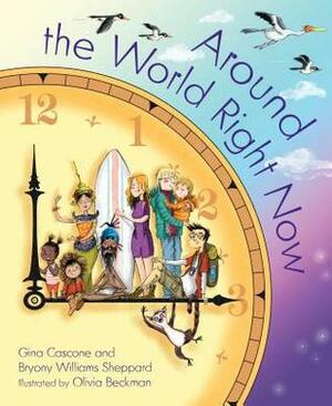 Around the World Right Now by Bryony Williams Sheppard, Olivia Beckman, Gina Cascone