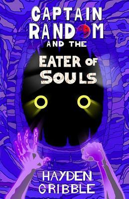 Captain Random and the Eater of Souls by Hayden Gribble