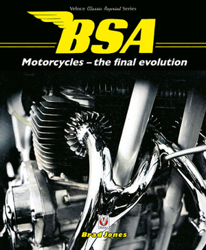 BSA Motorcycles - The Final Evolution by Brad Jones