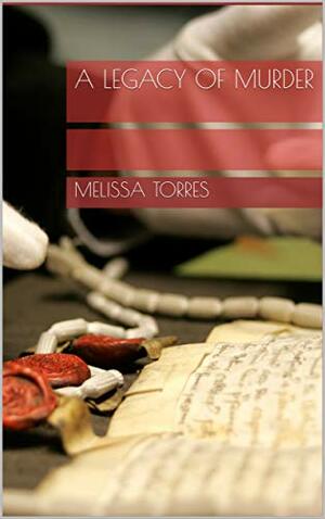 A Legacy of Murder (Mysterious Archives Book 1) by Melissa Torres