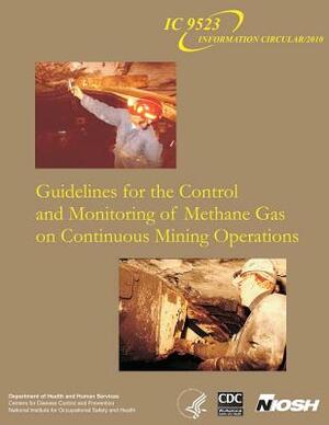 Guidelines for the Control and Monitoring of Methane Gas on Continuous Mining Operations by National Institute Fo Safety and Health, D. Human Services, Centers for Disease Cont And Prevention