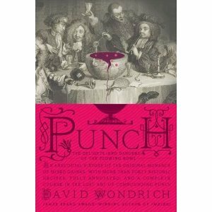 Punch: The Delights (and Dangers) of the Flowing Bowl by David Wondrich