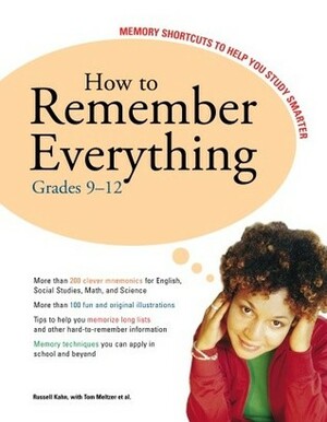 How to Remember Everything: Grades 9-12: 183 Memory Tricks to Help You Study Better by Russell Kahn