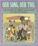 Our Song, Our Toil: The Story of American Slavery as Told by Slaves by Michele Stepto