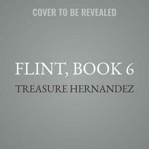 Flint, Book 6: A King Is Born by Treasure Hernandez