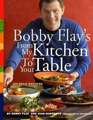 From My Kitchen to Your Table by Bobby Flay, Joan Schwartz