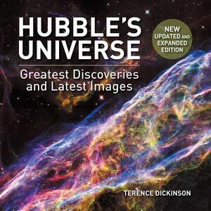 Hubble's Universe: Greatest Discoveries and Latest Images by Terence Dickinson