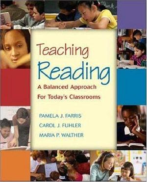 Teaching Reading: A Balanced Approach for Today's Classrooms with Litlinks and Making the Grade by Pamela J. Farris, Maria P. Walther, Carol J. Fuhler