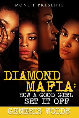 Diamond Mafia: How A Good Girl Set It Off by Genesis Woods