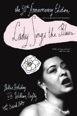 Lady Sings the Blues: The 50th-Anniversay Edition with a Revised Discography by William Dufty, Billie Holiday